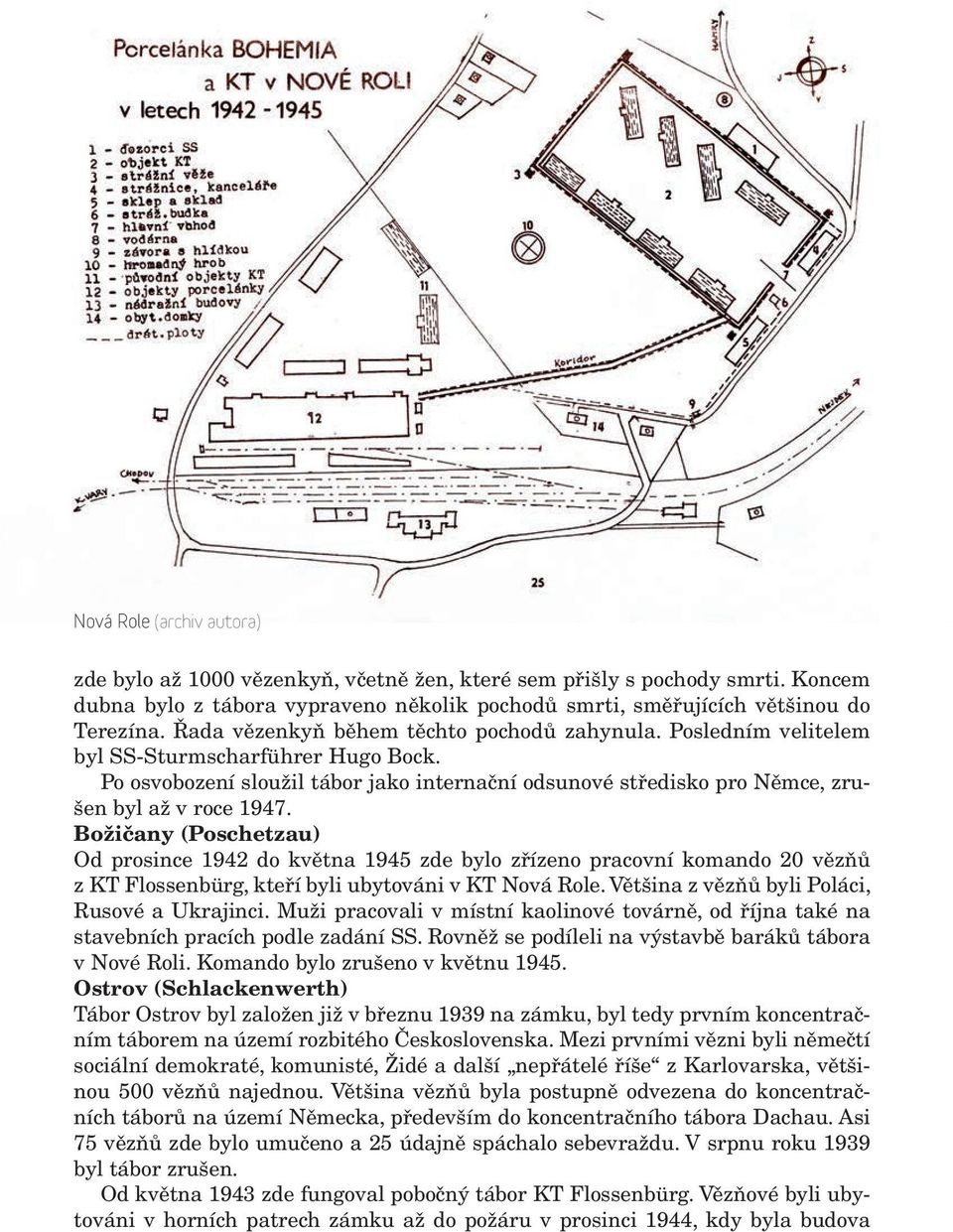 Božičany (Poschetzau) Od prosince 1942 do května 1945 zde bylo zřízeno pracovní komando 20 vězňů z KT Flossenbürg, kteří byli ubytováni v KT Nová Role. Většina z vězňů byli Poláci, Rusové a Ukrajinci.