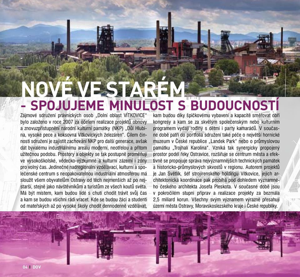 Cílem činnosti sdružení je zajistit zachování NKP pro další generace, avšak dát bývalému industriálnímu areálu moderní, neotřelou a přitom užitečnou podobu.