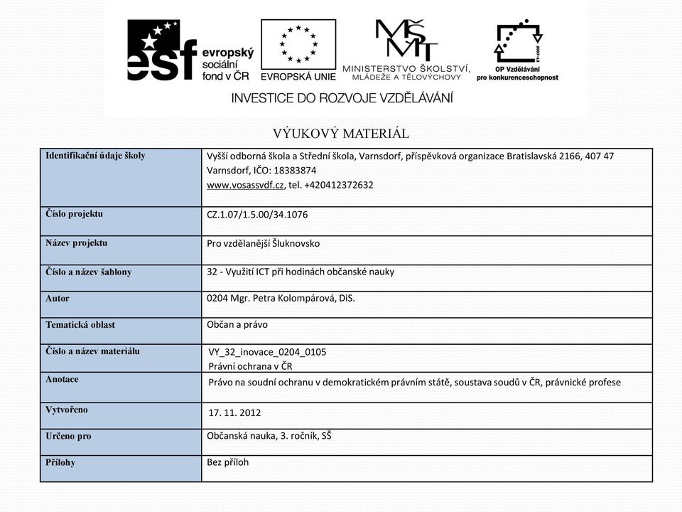 1076 Název projektu Číslo a název šablony Autor Tematická oblast Číslo a název materiálu Anotace Pro vzdělanější Šluknovsko 32 - Využití ICT při hodinách občanské