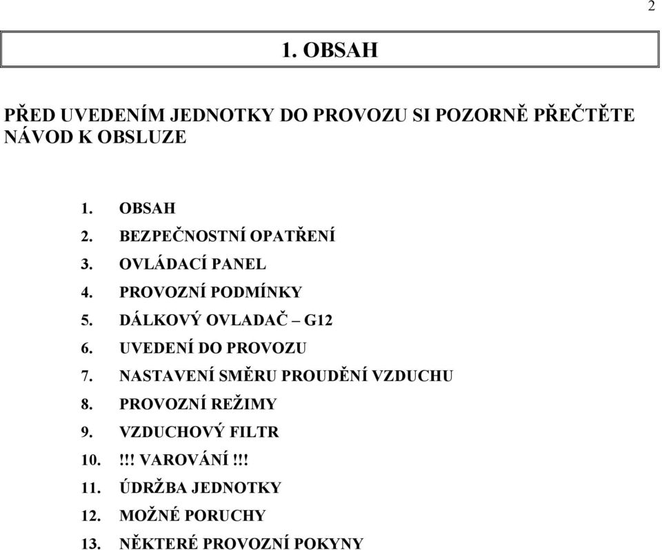 DÁLKOVÝ OVLADAČ G12 6. UVEDENÍ DO PROVOZU 7. NASTAVENÍ SMĚRU PROUDĚNÍ VZDUCHU 8.