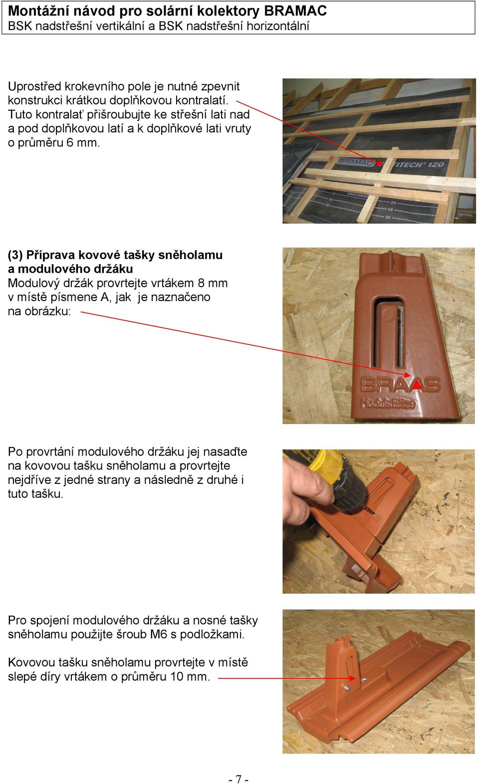 (3) Příprava kovové tašky sněholamu a modulového držáku Modulový držák provrtejte vrtákem 8 mm v místě písmene A, jak je naznačeno na obrázku: Po provrtání