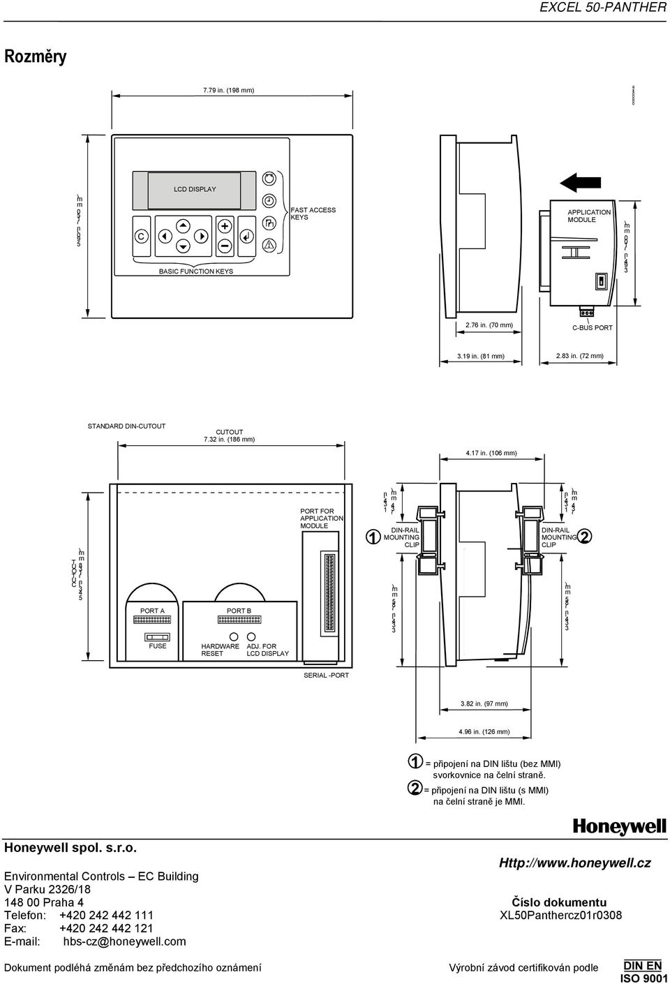 FOR LCD DISPLAY SERIAL -PORT.8. 97 ).96. 6 ) = přpojeí a DIN lštu bez MMI) svorkovce a čelí straě. = přpojeí a DIN lštu s MMI) a čelí straě je MMI. Hoeywell spol. s.r.o. Http://www.