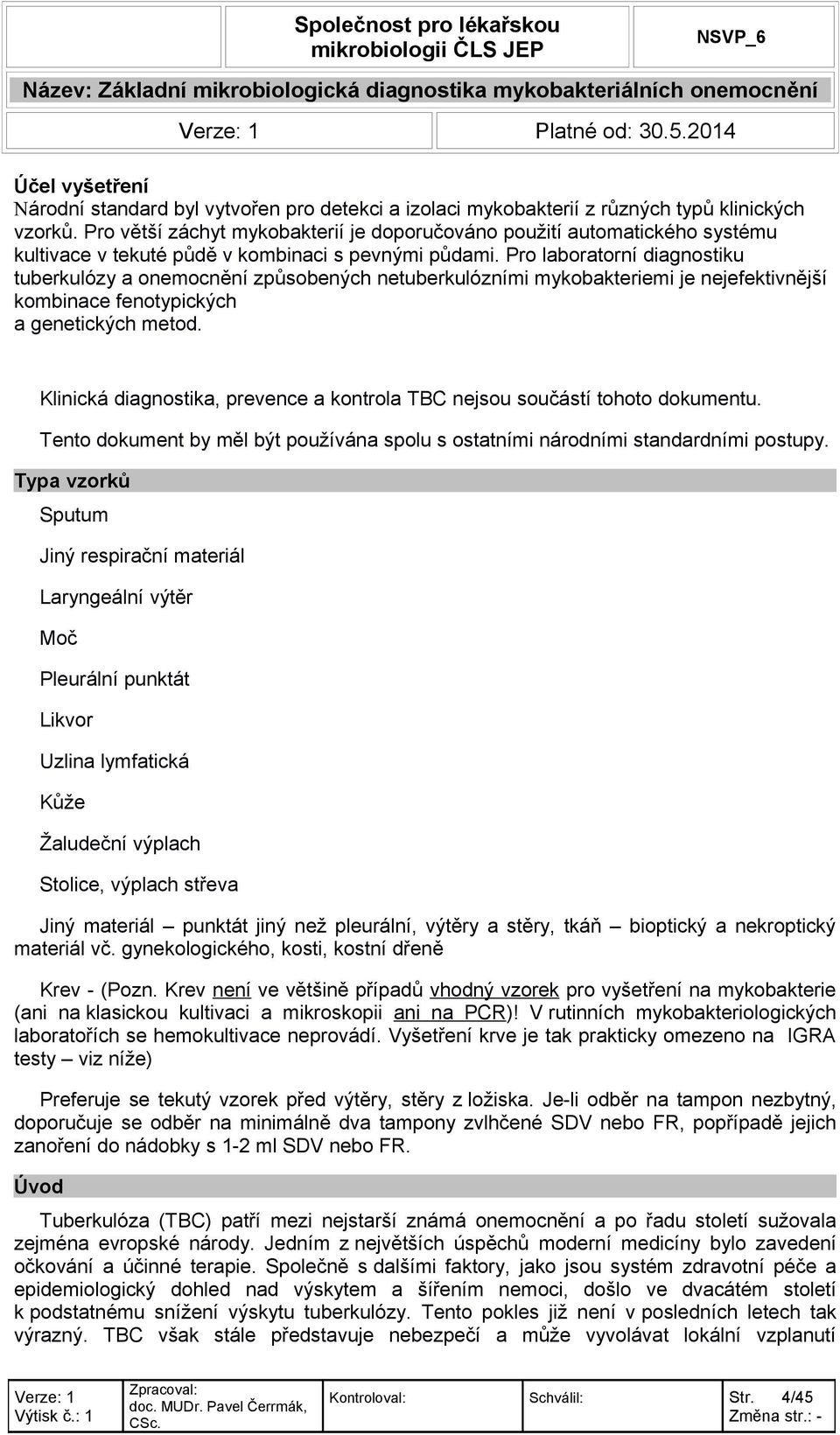 Pro laboratorní diagnostiku tuberkulózy a onemocnění způsobených netuberkulózními mykobakteriemi je nejefektivnější kombinace fenotypických a genetických metod.