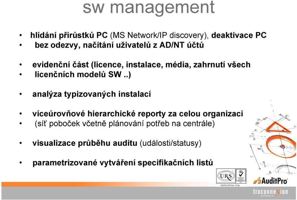 .) analýza typizovaných instalací víceúrovňové hierarchické reporty za celou organizaci (síť poboček včetně