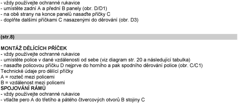 8) MONTÁŽ DĚLÍCÍCH PŘÍČEK - umístěte police v dané vzdálenosti od sebe (viz diagram str.