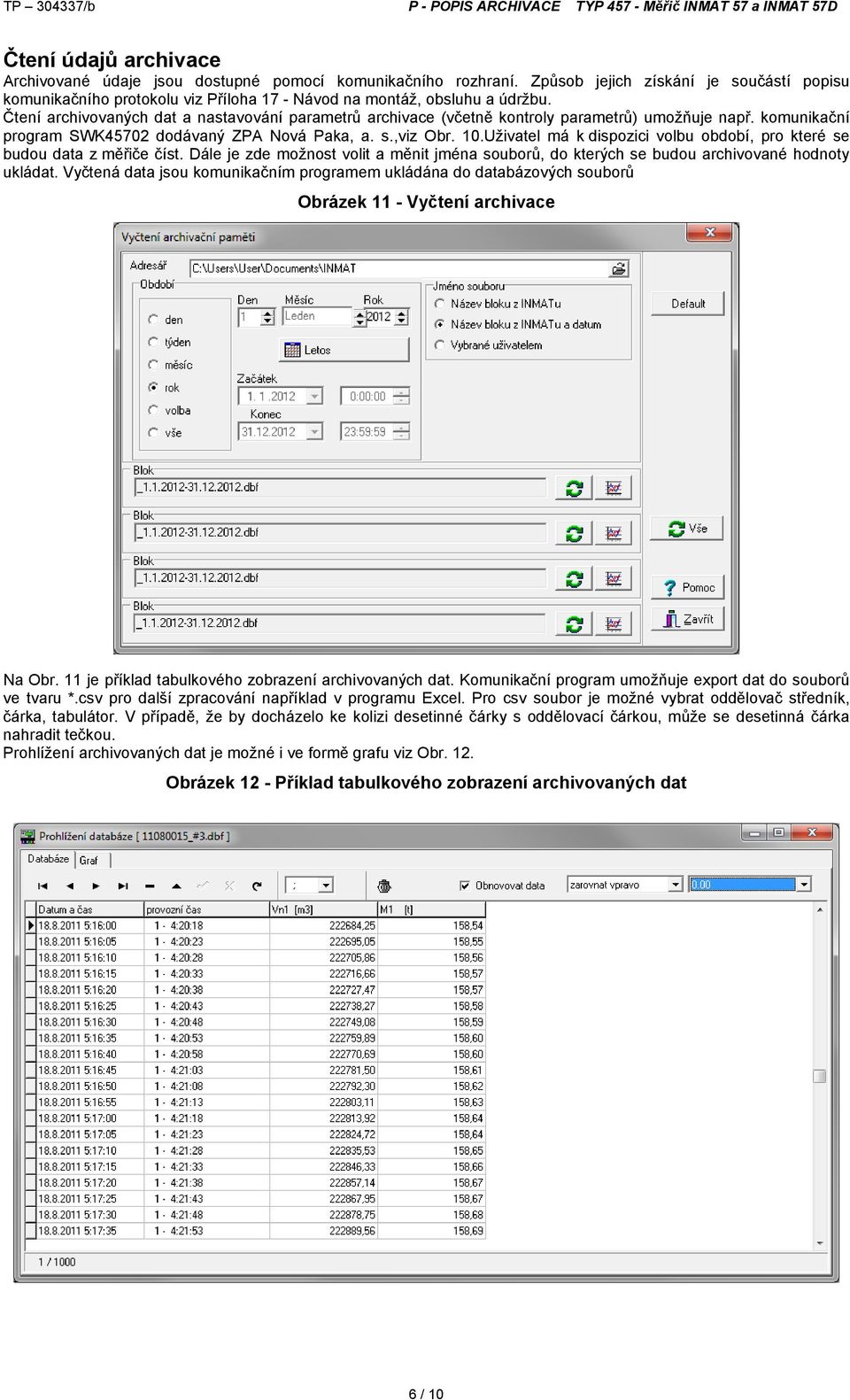 Čtení archivovaných dat a nastavování parametrů archivace (včetně kontroly parametrů) umožňuje např. komunikační program SWK45702 dodávaný ZPA Nová Paka, a. s.,viz Obr. 10.