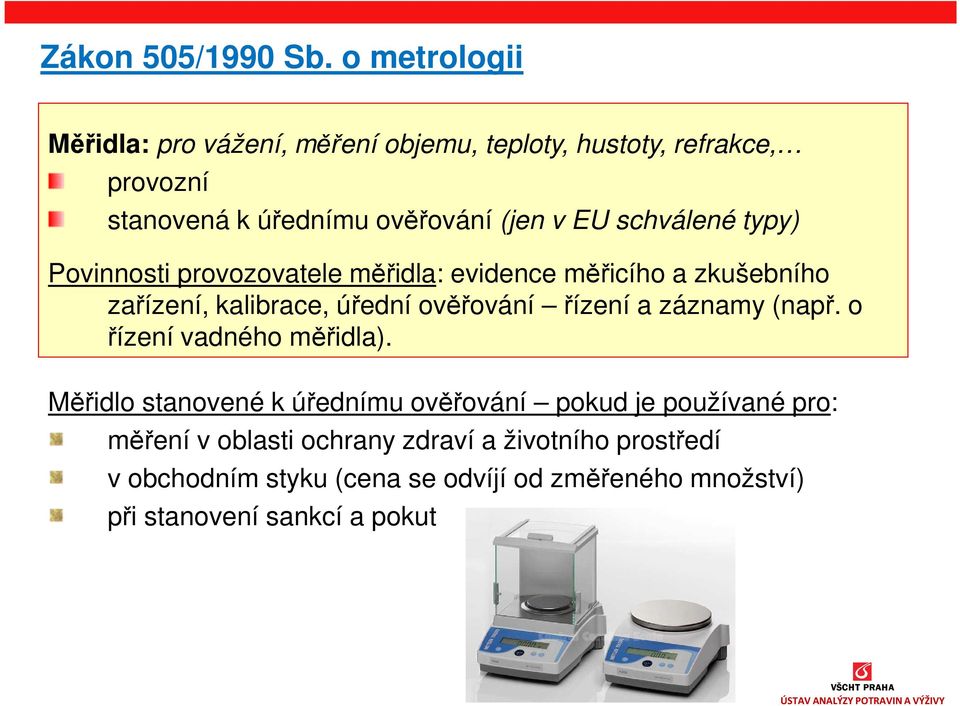 schválené typy) Povinnosti provozovatele měřidla: evidence měřicího a zkušebního zařízení, kalibrace, úřední ověřování řízení a