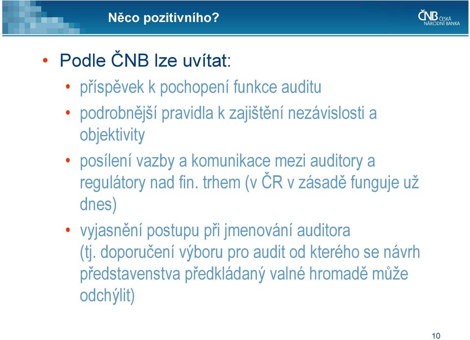 nezávislosti a objektivity posílení vazby a komunikace mezi auditory a regulátory nad fin.