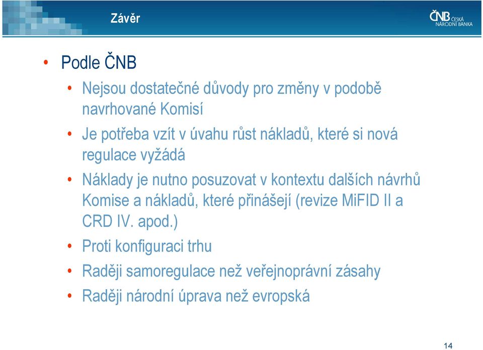 kontextu dalších návrhů Komise a nákladů, které přinášejí (revize MiFID II a CRD IV. apod.