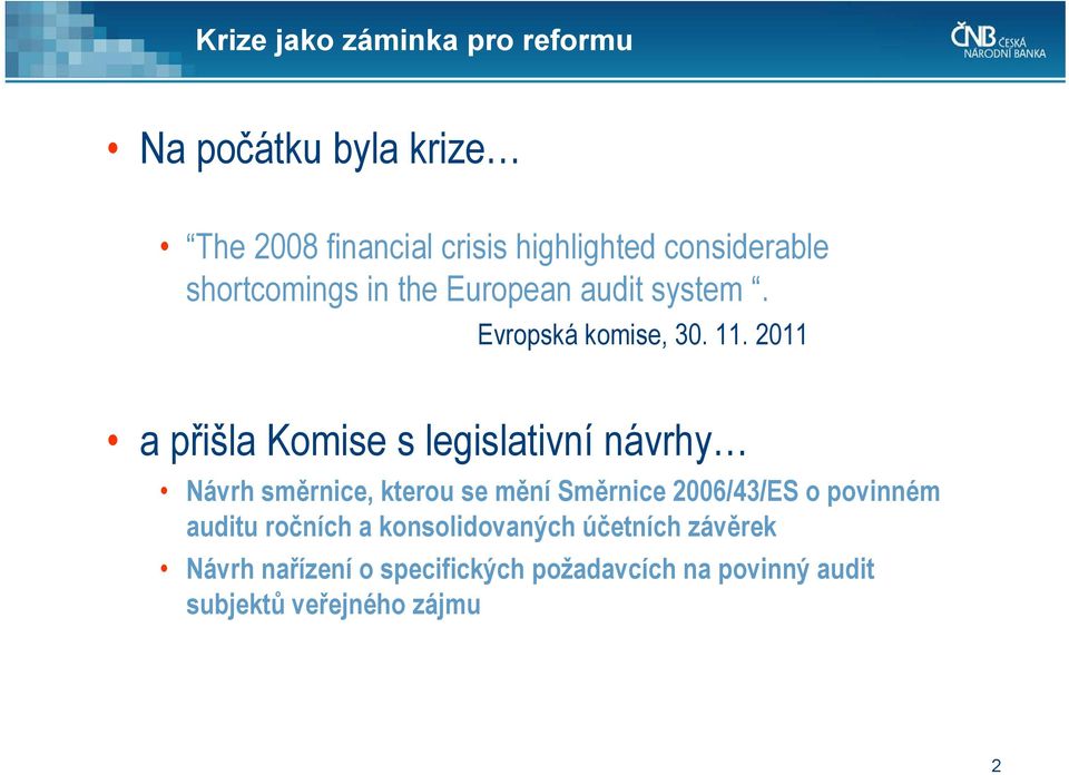 2011 a přišla Komise s legislativní návrhy Návrh směrnice, kterou se mění Směrnice 2006/43/ES o