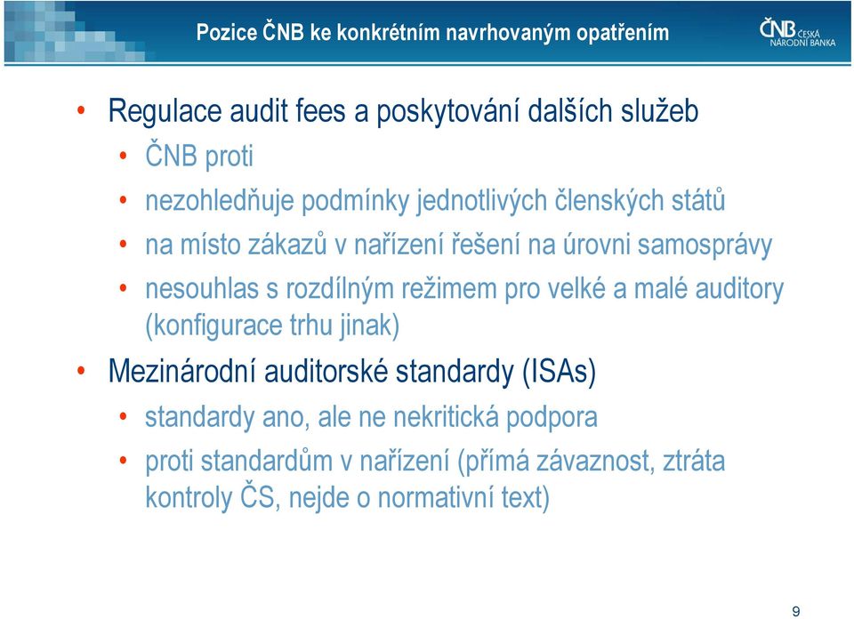 s rozdílným režimem pro velké a malé auditory (konfigurace trhu jinak) Mezinárodní auditorské standardy (ISAs)