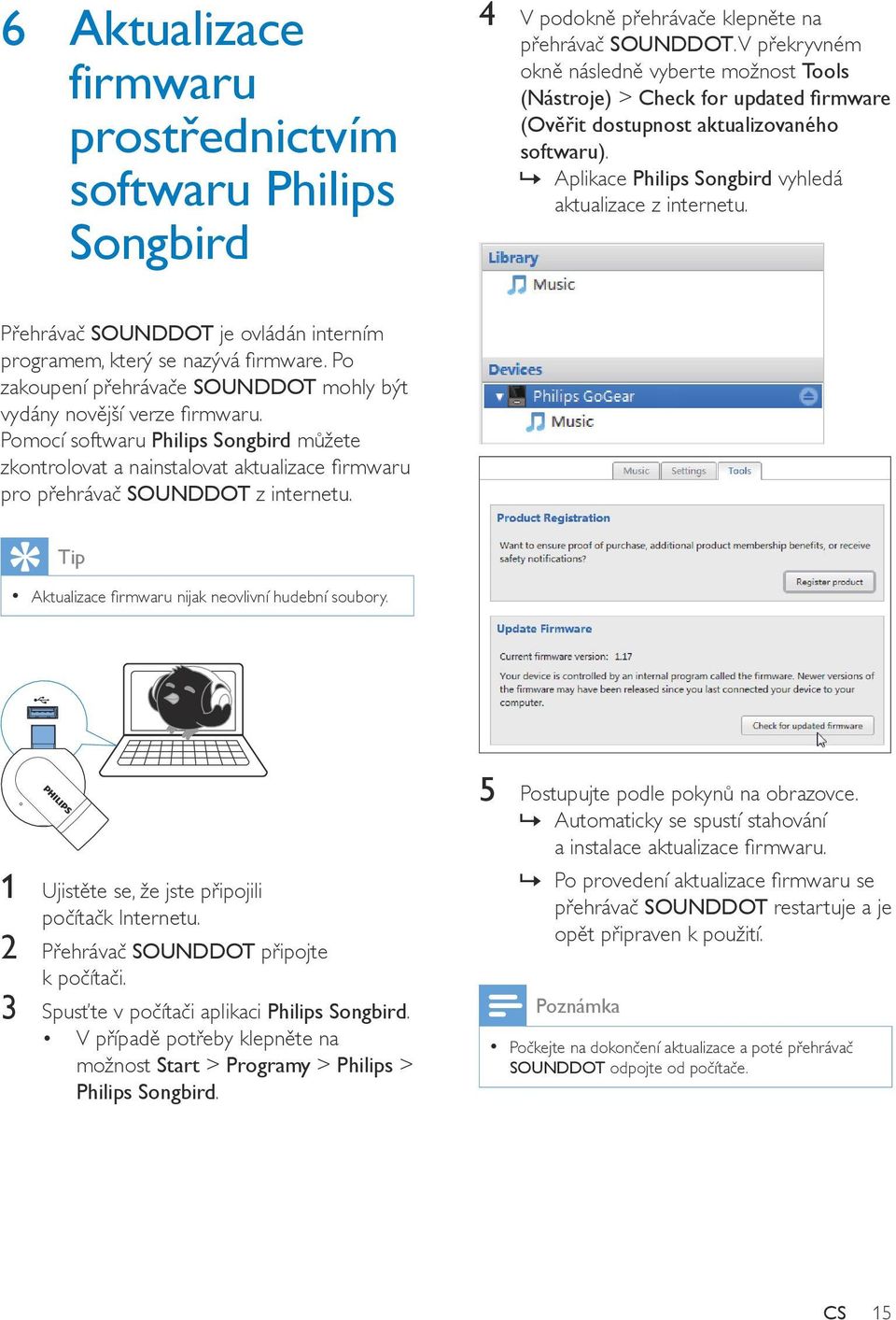 Přehrávač SOUNDDOT je ovládán interním programem, který se nazývá firmware. Po zakoupení přehrávače SOUNDDOT mohly být vydány novější verze firmwaru.