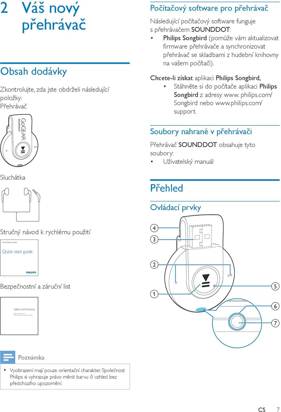 Chcete-li získat aplikaci Philips Songbird, Stáhněte si do počítače aplikaci Philips Songbird z adresy www. philips.com/ Songbird nebo www.philips.com/ support.