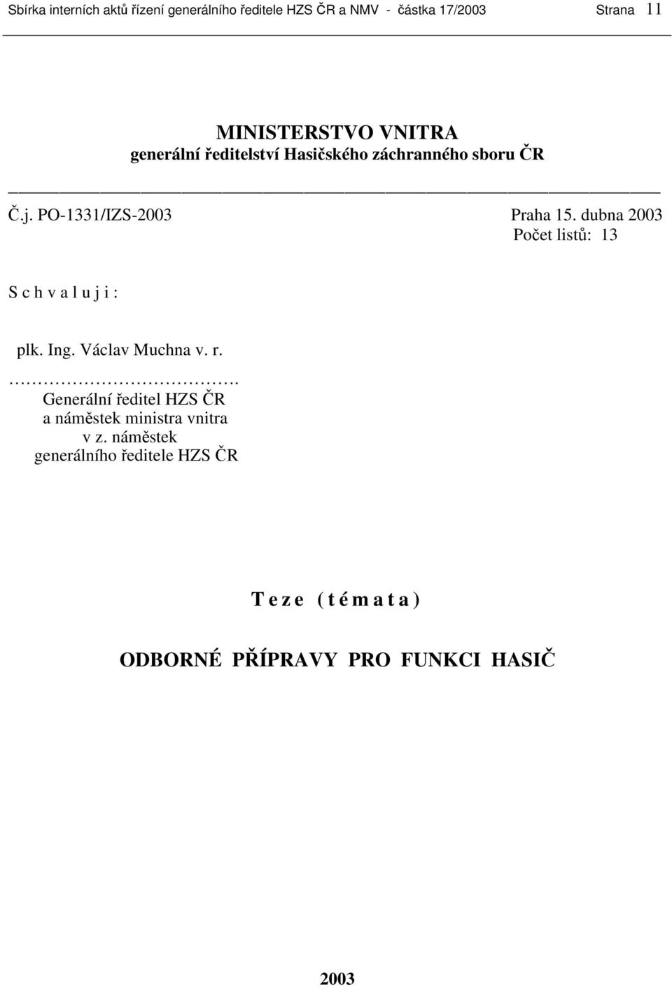 dubna 2003 Počet listů: 13 S c h v a l u j i : plk. Ing. Václav Muchna v. r.