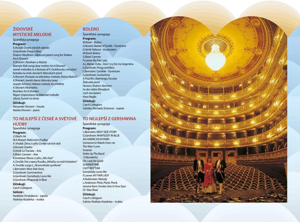 Shonert: (Fantazie na sefardskou melodie Nočes-Nočes ) A.Shonert: Jewish dance židovsky tanec Joseph Achrom: Hebrew melody Arr.J.Heifetz A Shonert: Klezmerka Rosinkes Arr.A.Shonert Nigun: improvizace na židovské melodie J.