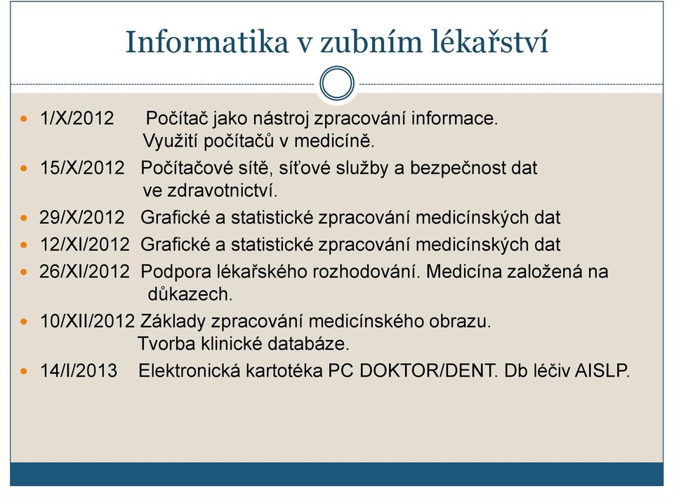 29/X/2012 Grafické a statistické zpracování medicínských dat 12/XI/2012 Grafické a statistické zpracování medicínských dat