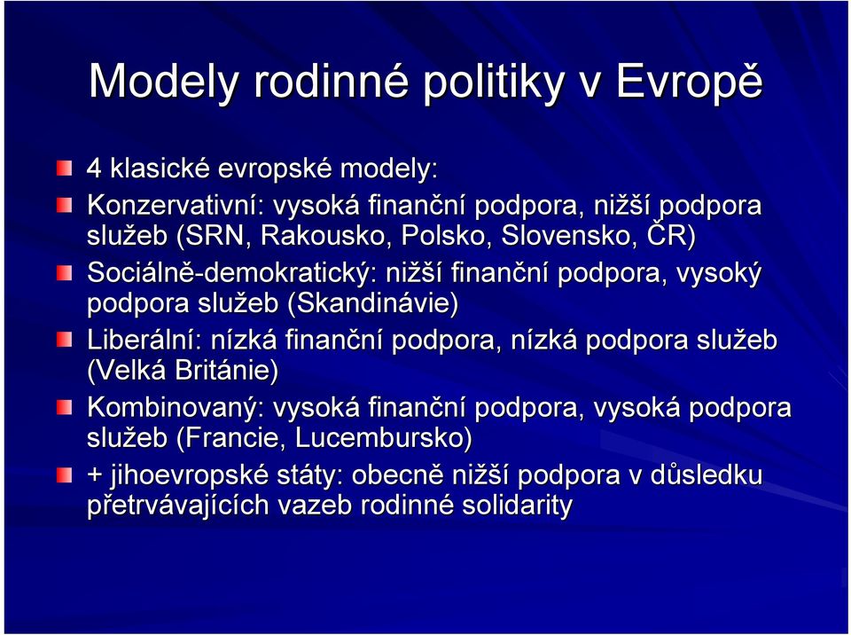 lní: : nízkn zká finanční podpora, nízkn zká podpora služeb (Velká Británie) Kombinovaný: vysoká finanční podpora, vysoká podpora