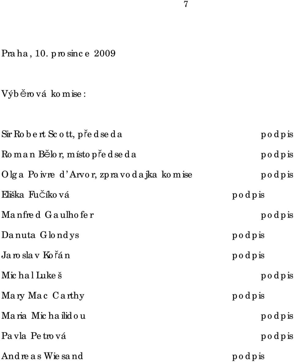 Bělor, místopředseda Olga Poivre d Arvor, zpravodajka komise Eliška