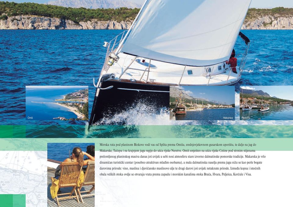 Makarska je vrlo dinamičan turistički centar (posebno atraktivan mlađim osobama), a mala dalmatinska naselja prema jugu nižu se kao perle bogate darovima prirode: vino, maslina i djevičansko