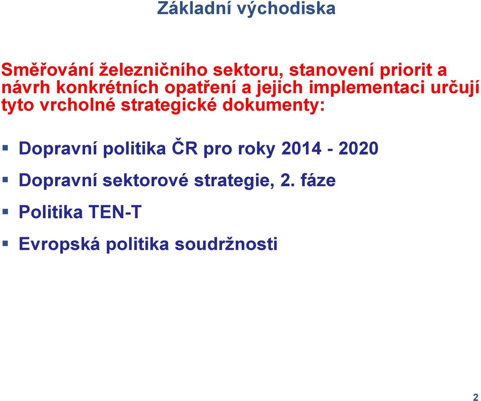 strategické dokumenty: Dopravní politika ČR pro roky 2014-2020 Dopravní