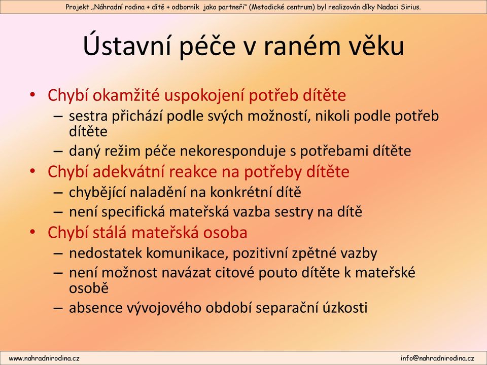 naladění na konkrétní dítě není specifická mateřská vazba sestry na dítě Chybí stálá mateřská osoba nedostatek