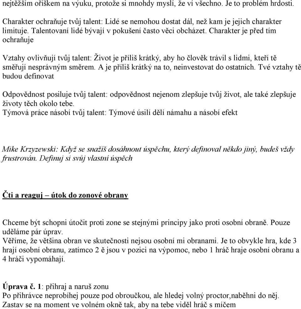 Charakter je před tím ochraňuje Vztahy ovlivňují tvůj talent: Život je příliš krátký, aby ho člověk trávil s lidmi, kteří tě směřují nesprávným směrem.