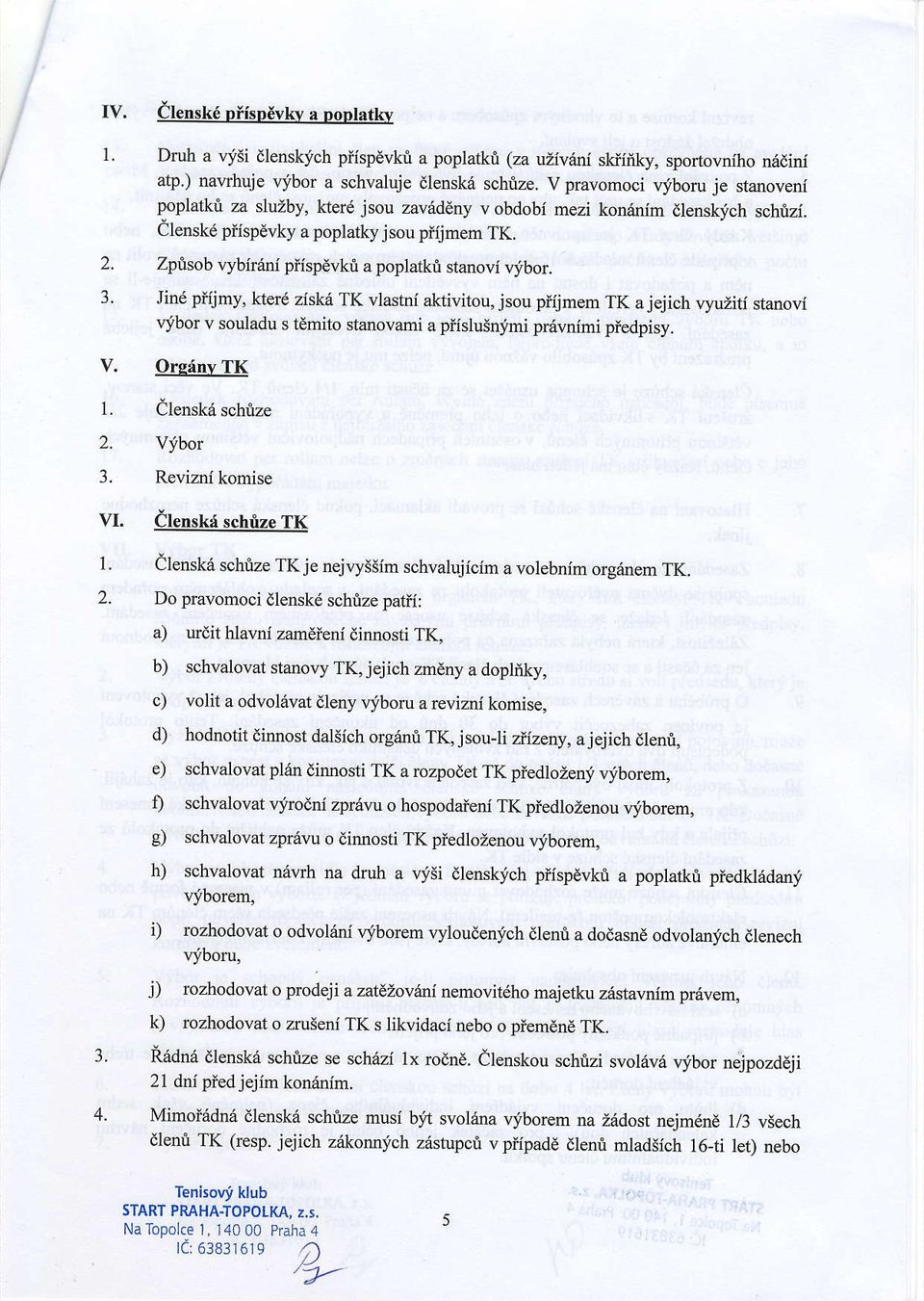 Zprisob vybir6ni plispevkrl a poplatkrt stanovi vjbor. Jind piijmy, klerd zisk6 TK vlastni aktivitou, jsou piijmem TK ajejich vyuiiti stanovi rr,.