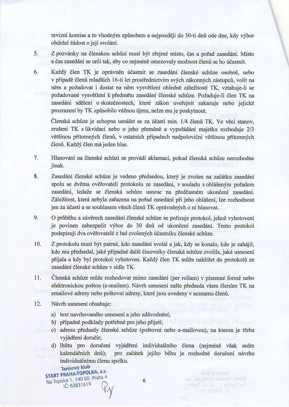 Kazdt dlen TK je opravnen fdashdt se zased{inl dlenskd schize osobnd, nebo v piipade dleni mladiich 16-ti let prostiednictvim sr,"jch zr{konrrfch z6stupcrl, volit na nem a pozadovat i dostat na nem
