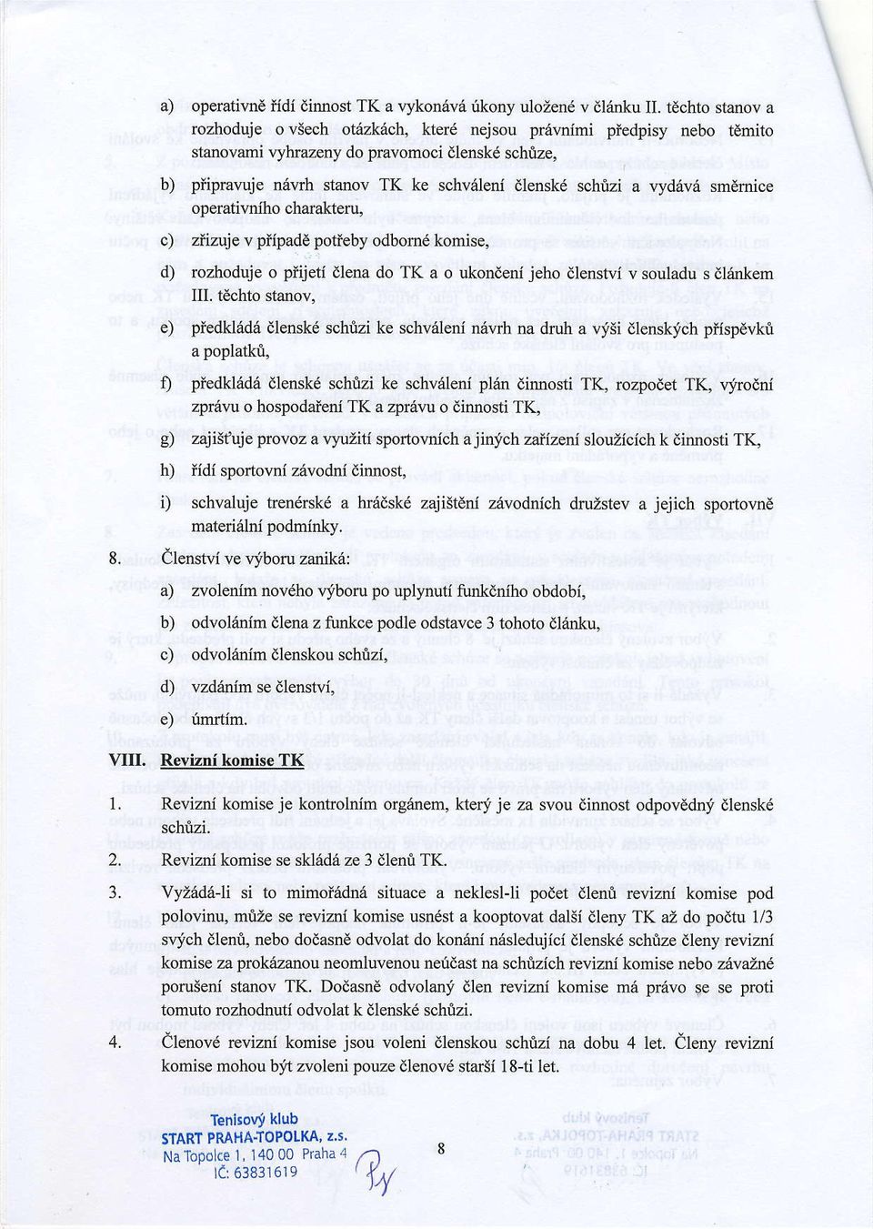 rrydrivd smdmice opemti\a{ho charaktelu, c) zlizuje v plipade potieby odbom6 komise, d) rozhoduje o piijeti dlena do TK a o ukondeni jeho dlenstvi v souladu s dlintem III.