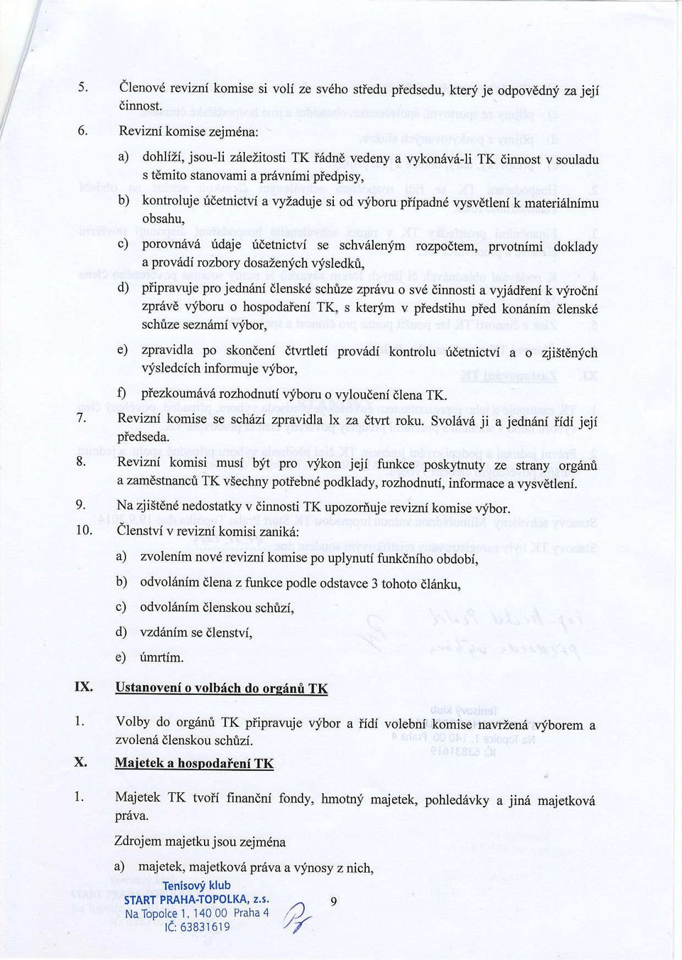 piipadnd vysvdtlenl k rnaterialnimu obsahu, c) porovn6v6 fdaje ridetnictvi se schvrilenjm rozpodtem, prvotnimi doklady a prov6di rozbory dosazenich visledkt, d) piipravuje pro jedn6ni ilenskd schuze