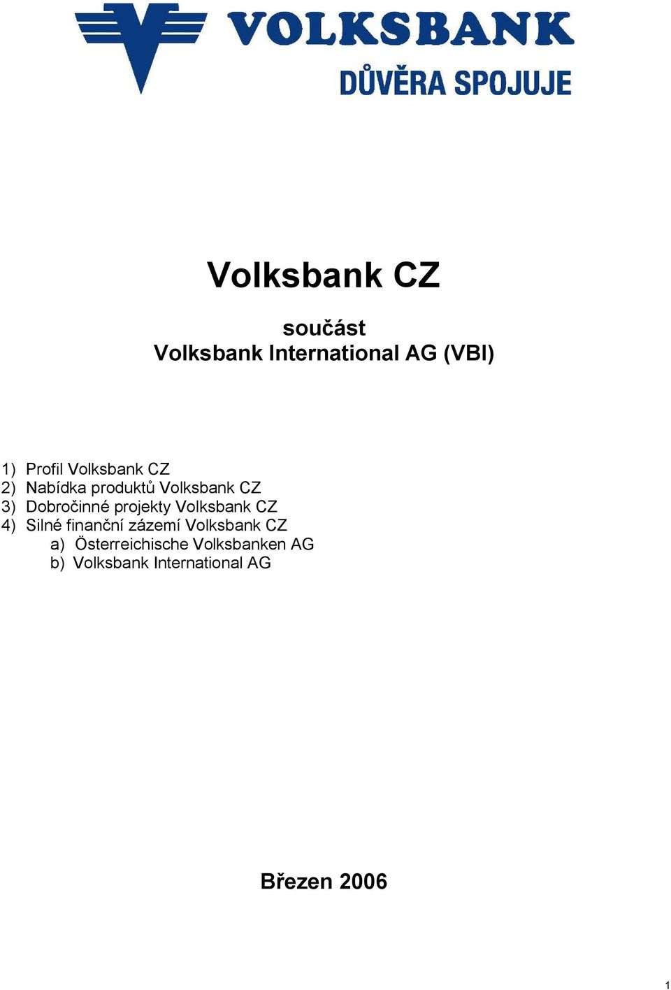 projekty Volksbank CZ 4) Silné finanční zázemí Volksbank CZ a)