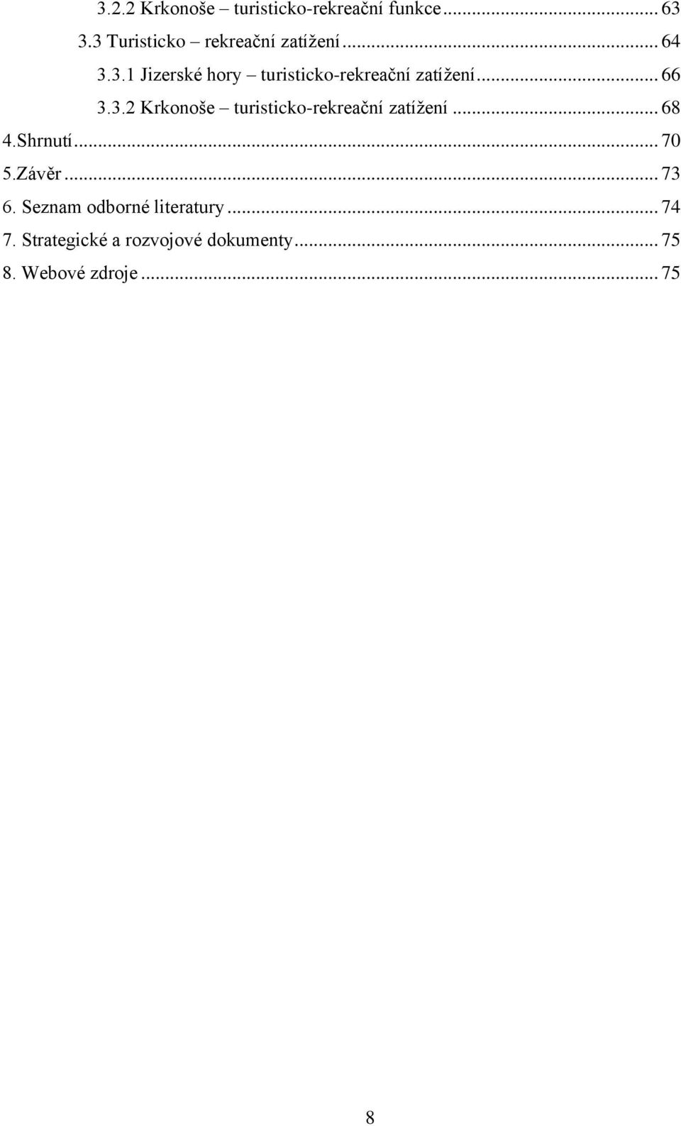 .. 66 3.3.2 Krkonoše turisticko-rekreační zatížení... 68 4.Shrnutí... 70 5.Závěr.