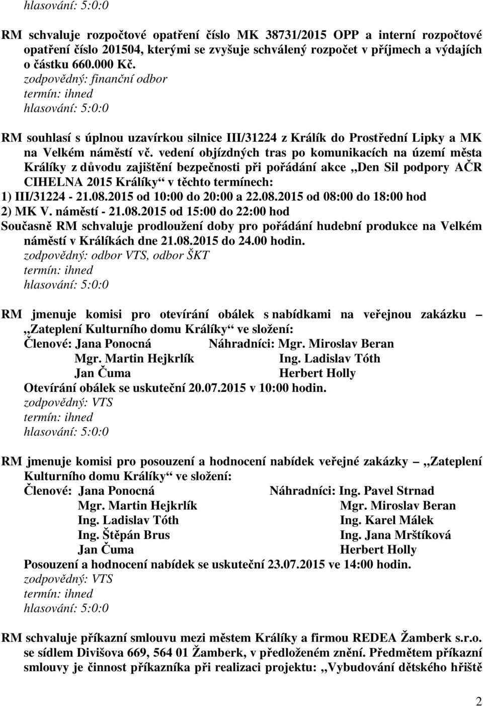 vedení objízdných tras po komunikacích na území města Králíky z důvodu zajištění bezpečnosti při pořádání akce Den Sil podpory AČR CIHELNA 2015 Králíky v těchto termínech: 1) III/31224-21.08.