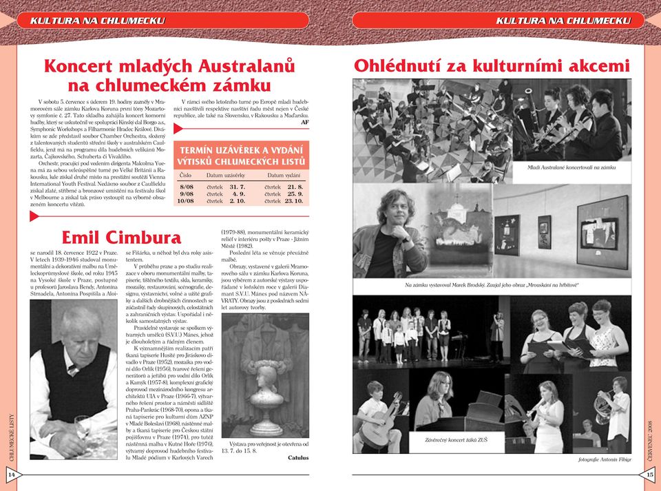 Divákům se zde představil soubor Chamber Orchestra, složený z talentovaných studentů střední školy v australském Caulfieldu, jenž má na programu díla hudebních velikánů Mozarta, Čajkovského,