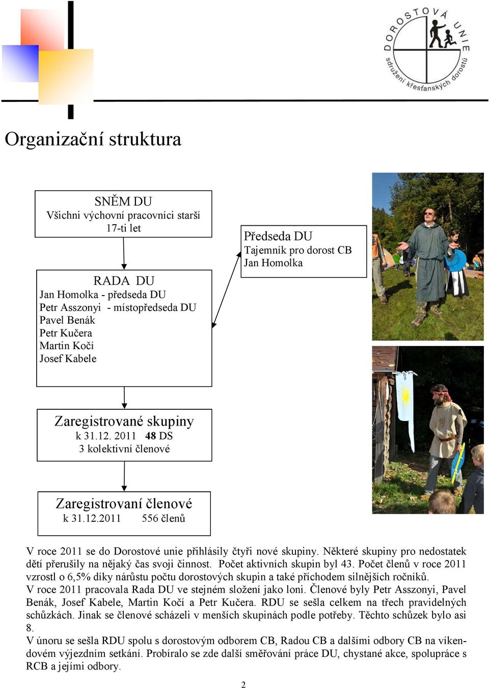 Některé skupiny pro nedostatek dětí přerušily na nějaký čas svoji činnost. Počet ch skupin byl 43.