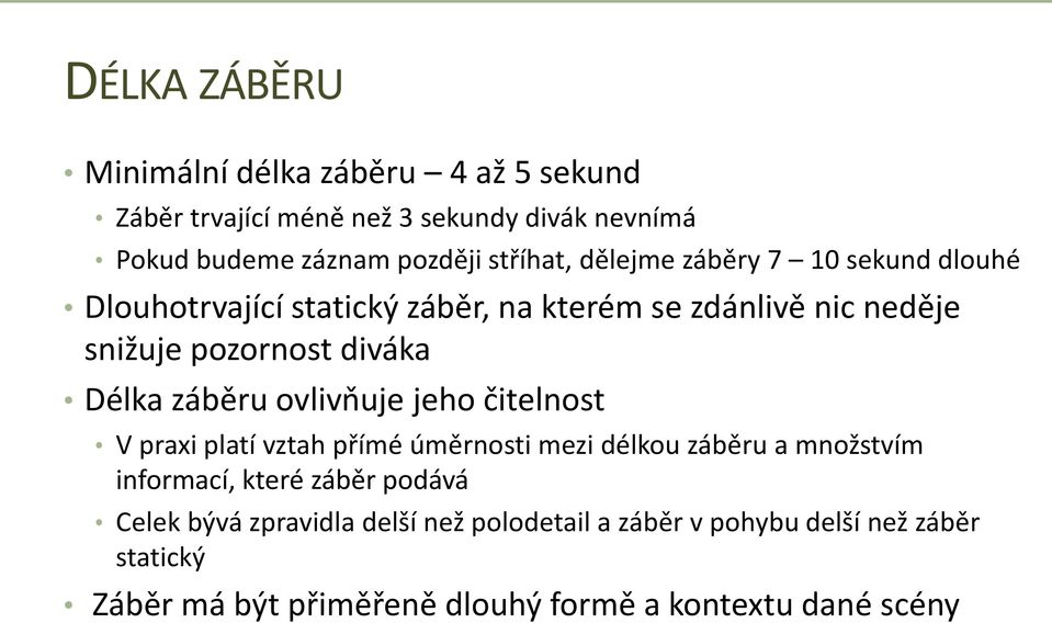 Délka záběru ovlivňuje jeho čitelnost V praxi platí vztah přímé úměrnosti mezi délkou záběru a množstvím informací, které záběr