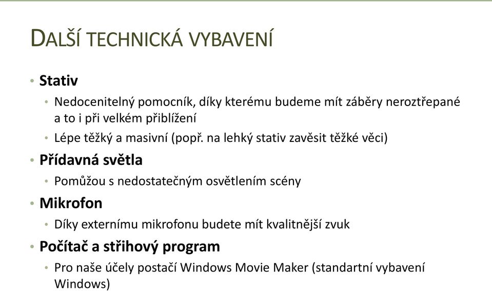 na lehký stativ zavěsit těžké věci) Přídavná světla Pomůžou s nedostatečným osvětlením scény Mikrofon