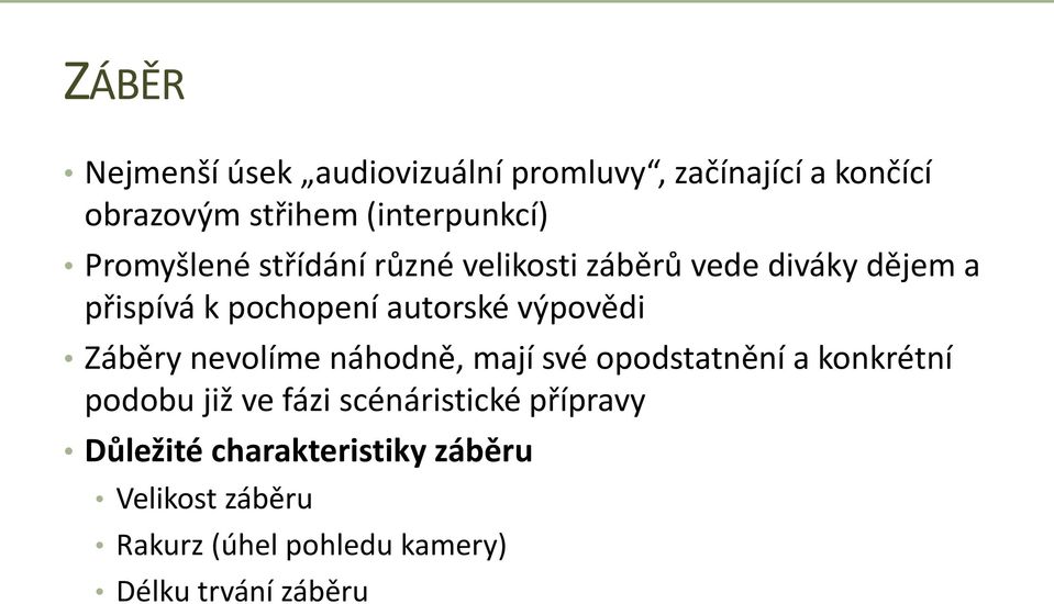 výpovědi Záběry nevolíme náhodně, mají své opodstatnění a konkrétní podobu již ve fázi