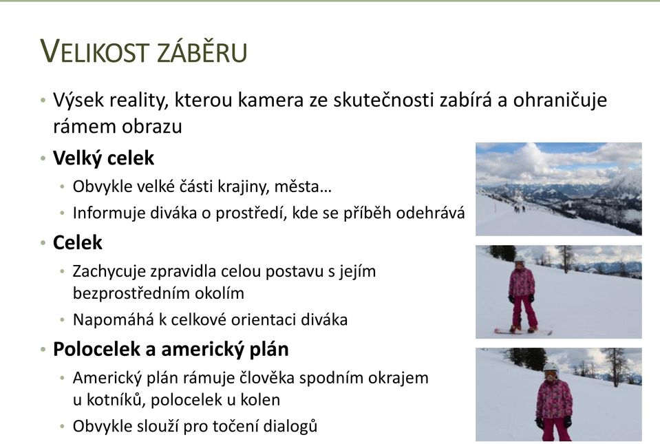 zpravidla celou postavu s jejím bezprostředním okolím Napomáhá k celkové orientaci diváka Polocelek a