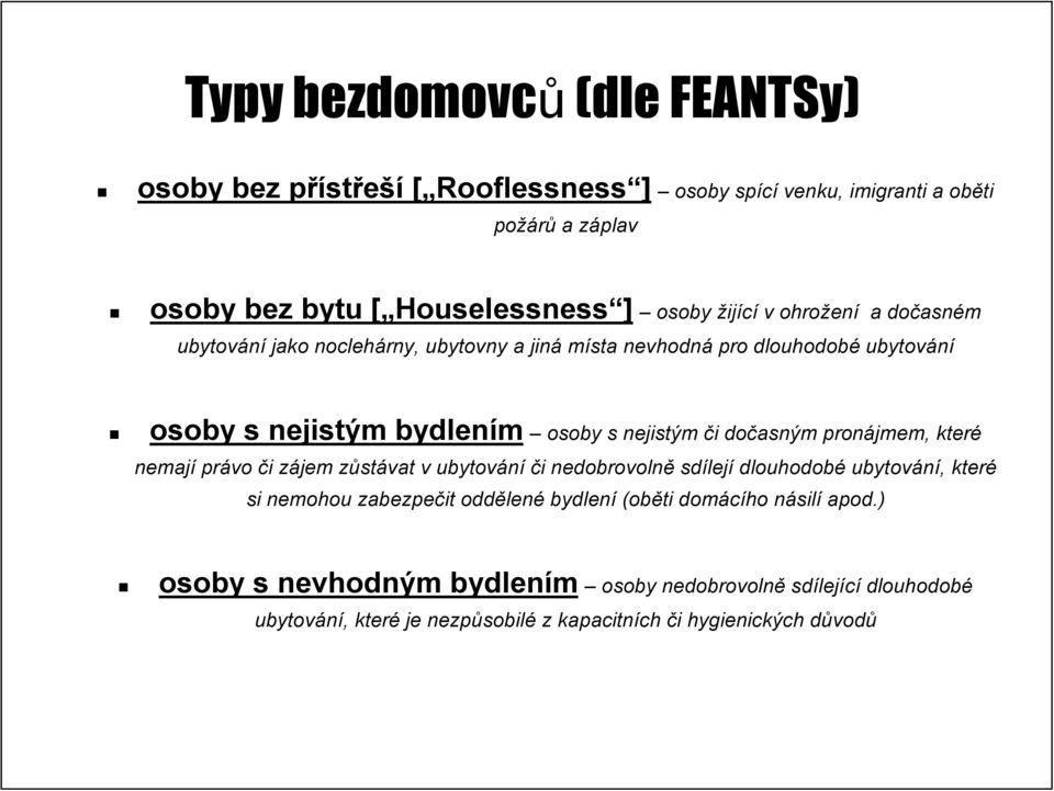 pronájmem, které nemají právo či i zájem z zůstz stávat v ubytování či i nedobrovolně sdílej lejí dlouhodobé ubytování,, které si nemohou zabezpečit oddělen lené bydlení (oběti