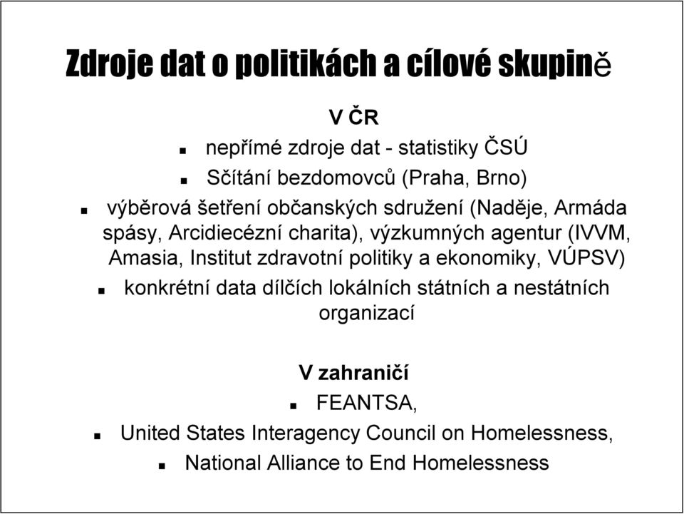 (IVVM, Amasia,, Institut zdravotní politiky a ekonomiky, VÚPSV) V konkrétn tní data dílčích d lokáln lních státn tních a