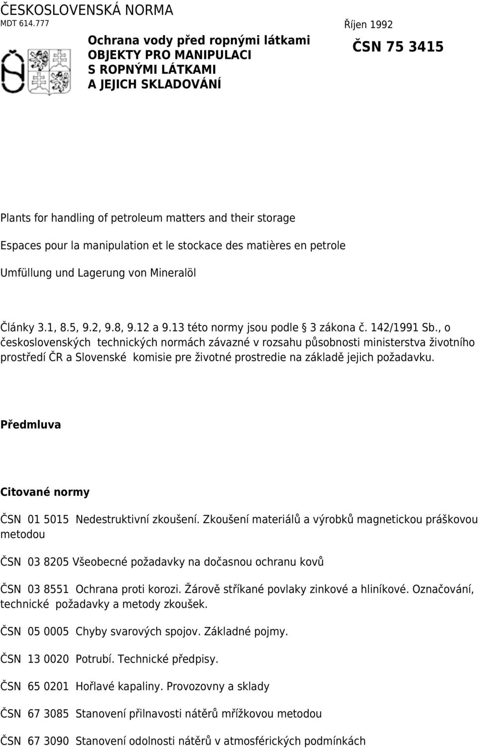 manipulation et le stockace des matières en petrole Umfüllung und Lagerung von Mineralöl Články 3.1, 8.5, 9.2, 9.8, 9.12 a 9.13 této normy jsou podle 3 zákona č. 142/1991 Sb.