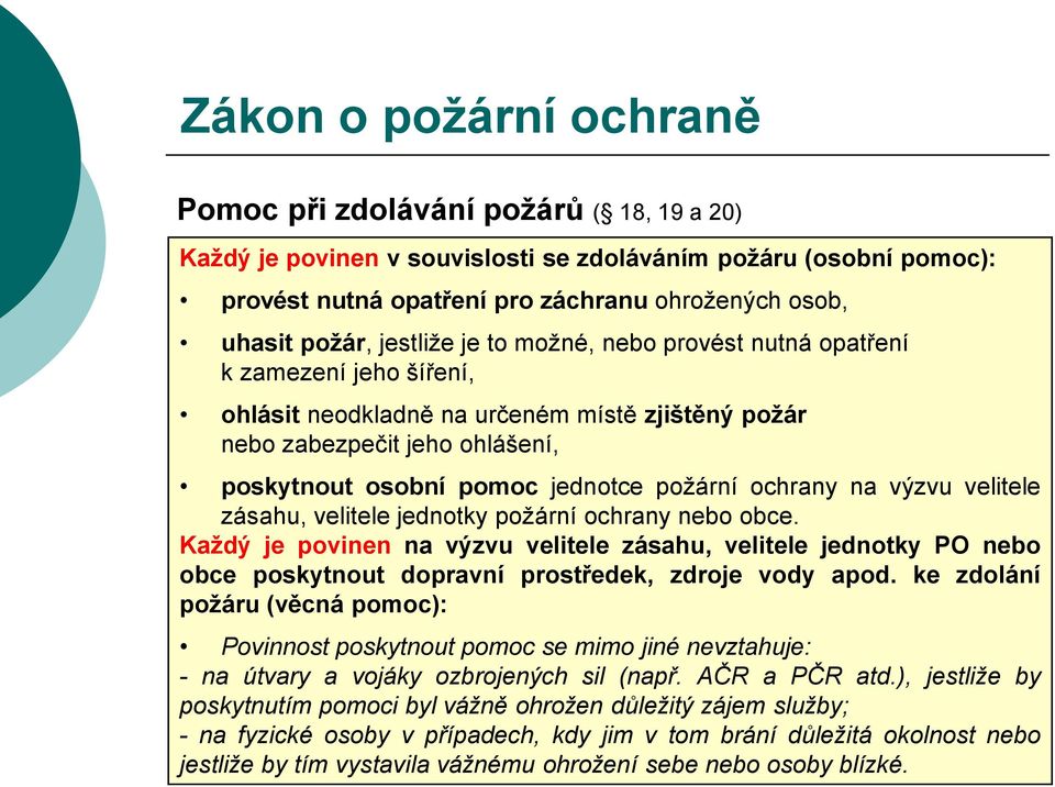 požární ochrany na výzvu velitele zásahu, velitele jednotky požární ochrany nebo obce.