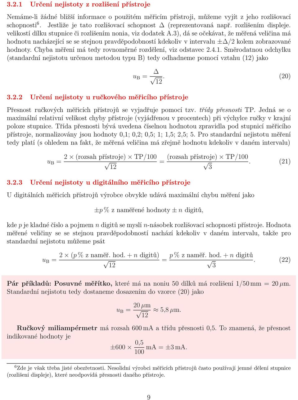 3), dá se očekávat, že měřená velčna má hodnotu nacházející se se stejnou pravděpodobností kdekolv v ntervalu ± / kolem zobrazované hodnoty. Chyba měření má tedy rovnoměrné rozdělení, vz odstavec.4.