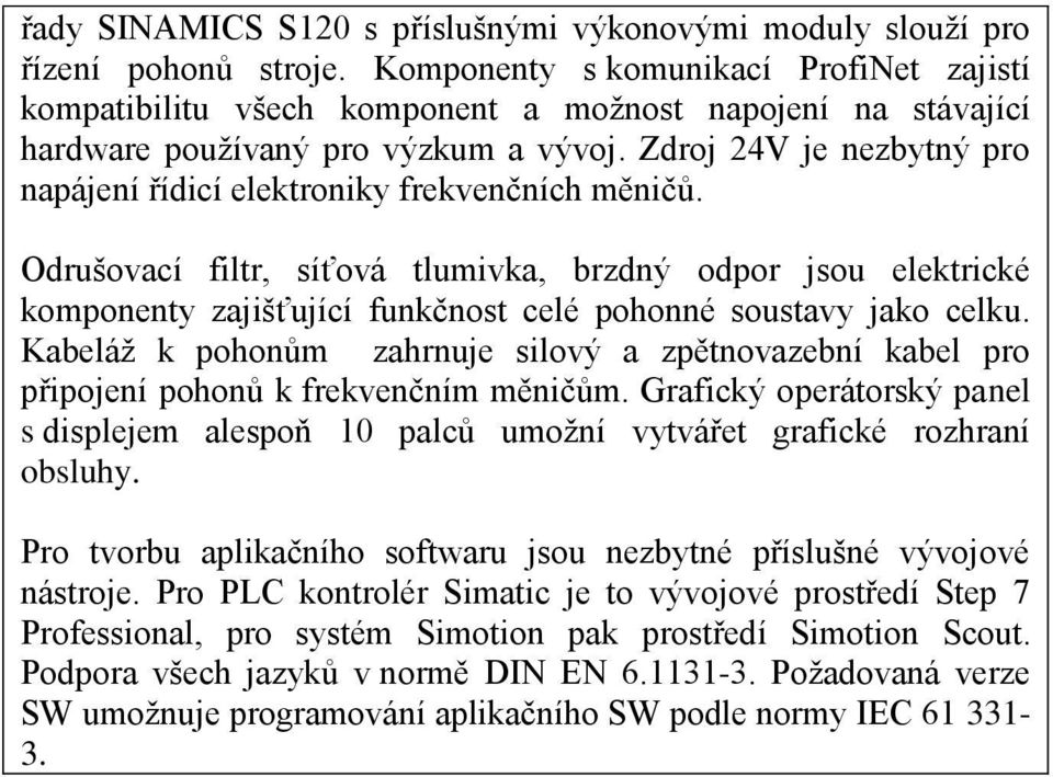 Zdroj 24V je nezbytný pro napájení řídicí elektroniky frekvenčních měničů.