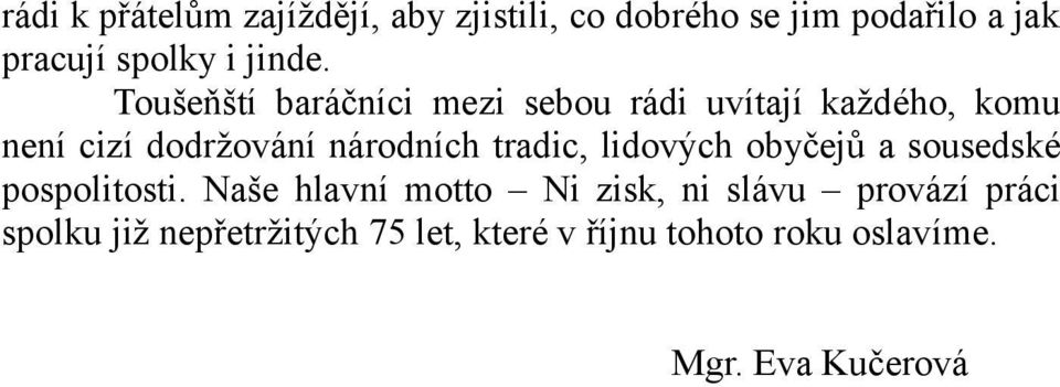 Toušeňští baráčníci mezi sebou rádi uvítají každého, komu není cizí dodržování národních