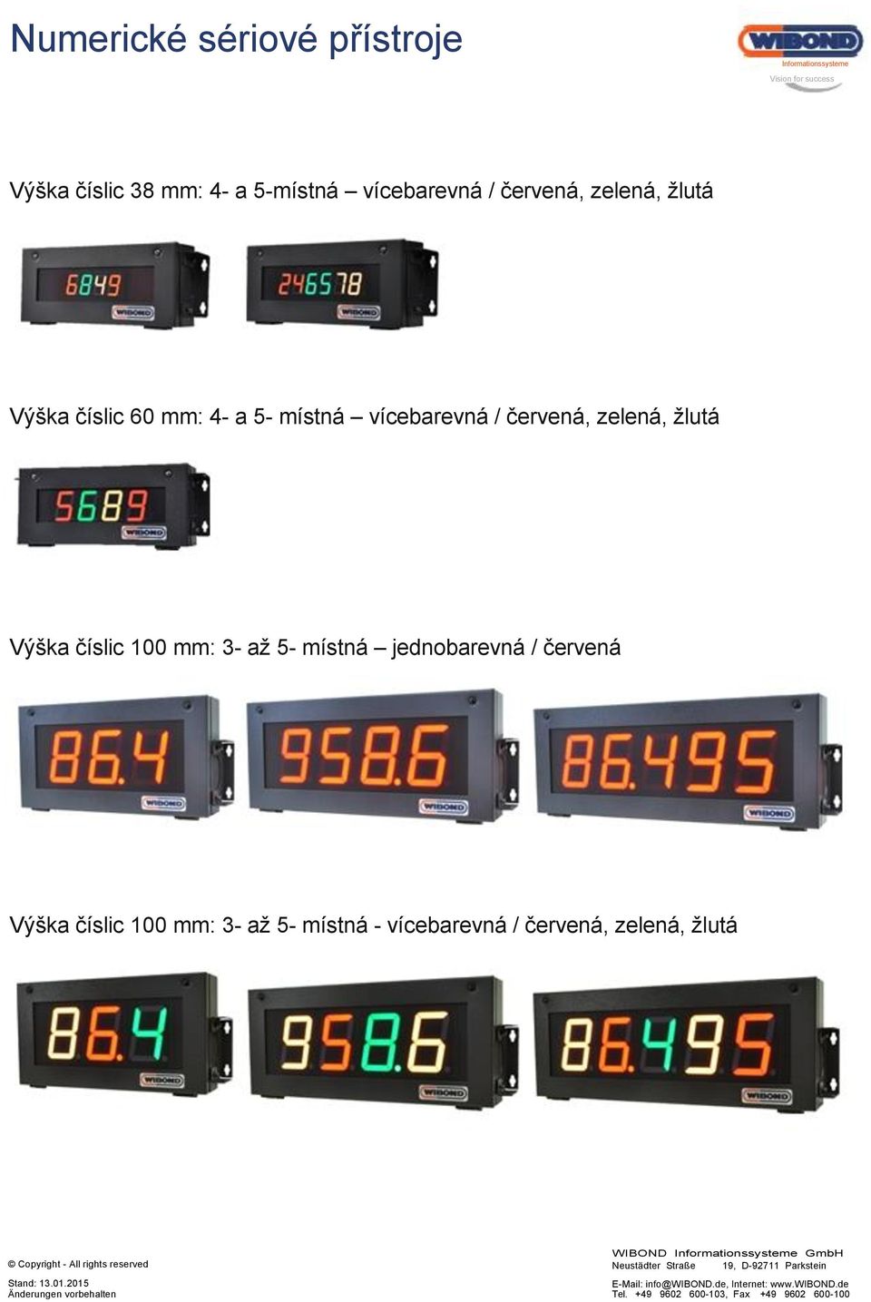 5- místná jednobarevná / červená Výška číslic 100 mm: 3- až 5- místná - vícebarevná /
