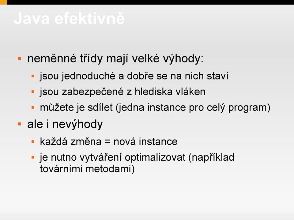 (jedna instance pro celý program) ale i nevýhody každá změna =