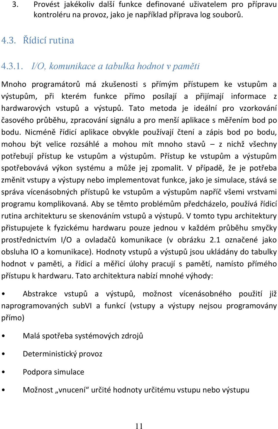 výstupů. Tato metoda je ideální pro vzorkování časového průběhu, zpracování signálu a pro menší aplikace s měřením bod po bodu.