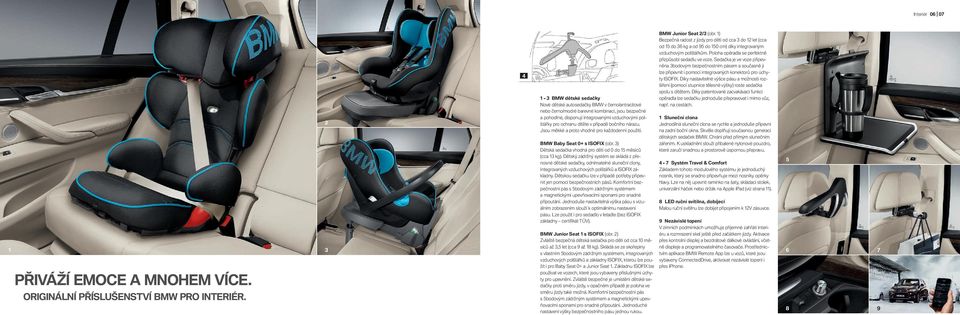 případě bočního nárazu. Jsou měkké a proto vhodné pro každodenní použití. BMW Baby Seat + s ISOFIX (obr. ) Dětská sedačka vhodná pro děti od do měsíců (cca kg).